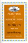 Printing and Bookselling in Dublin, 1670-1800 : A Bibliographical Enquiry - Book