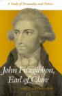 John Fitzgibbon, Earl of Clare : A Study in Personality and Politics - Book