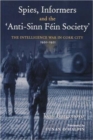 Spies, Informers and the 'Anti-Sinn Fein Society' : The Intelligence War in Cork City 1919-1921 - Book