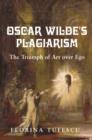 Oscar Wilde's Plagiarism : The Triumph of Art Over Ego - Book