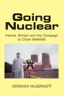 Going Nuclear : Ireland, Britain and the Campaign to Shut Sellafield - Book