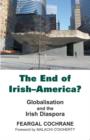 The End of Irish-America? : Globalisation and the Irish Diaspora - Book