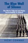 The Blue Wall of Silence : The Morris Tribunal and Police Accountability in Ireland - Book