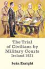The Trial of Civilians by Military Courts : Ireland 1921 - Book