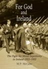 For God and Ireland : The Fight for Moral Superiority in Ireland 1922-1932 - eBook