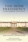 The Irish Presidency : Power, Ceremony and Politics - eBook