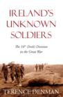Ireland's Unknown Soldiers : The 16th (Irish) Division in the Great War - Book