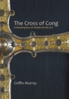 The Cross of Cong : A Masterpiece of Medieval Irish Art - Book