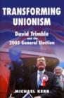 Transforming Unionism : David Trimble and the 2005 Election - Book
