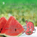 If I swallow a watermelon seed, will one start growing in my stomach? : World Book answers your questions about the human body - eBook