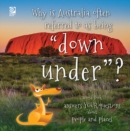 Why is Australia often referred to as being "down under"? : World Book answers your questions about people and places - eBook