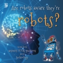 Are robots aware they're robots? : World Book answers your questions about technology - eBook