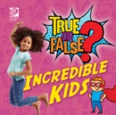 True or False? Incredible Kids - eBook