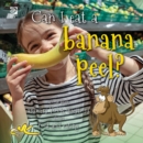 Can I eat a banana peel?  World Book answers your questions about food and eating - eBook