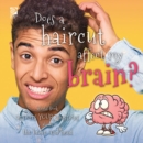 Does a haircut affect my brain?  World Book answers your questions about the brain and head - eBook