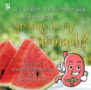 If I swallow a watermelon seed, will one start growing in my stomach? : World Book answers your questions about the human body - Book