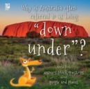 Why is Australia often referred to as being "down under"? : World Book answers your questions about people and places - Book