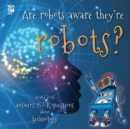Are robots aware they're robots? : World Book answers your questions about technology - Book