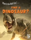 Where in the World Can I ... Find a Dinosaur? - Book