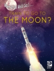 Where in the World Can I ... Train to Go to the Moon? - Book