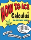 How to Ace Calculus : The Streetwise Guide - Book