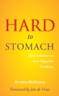 Hard to Stomach : Real Solutions to Your Digestive Problems - Book