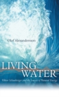 Living Water : Viktor Schauberger and the Secrets of Natural Energy - Book