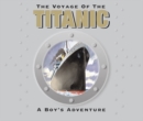 The Voyage of the Titanic : 2012 Centenary Edition - Book