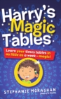 Harry's Magic Tables : Learn your times tables in as little as a week! - Book