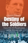 Destiny of the Soldiers - Fianna Fail, Irish Republicanism and the IRA, 1926-1973 : The History of Ireland's Largest and Most Successful Political Party - eBook