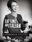 Eat Like an Italian : Recipes for the Good Life - Book