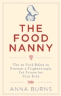 The Food Nanny : The 10 Food Rules to Prevent a Frighteningly Fat Future for Your Children - eBook