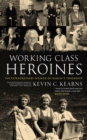 Working Class Heroines : The Extraordinary Women of Dublin's Tenements - eBook