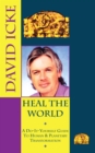 Heal the World : David Icke's Do-It-Yourself Guide to Human & Planetary Transformation - eBook
