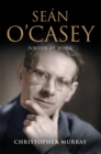 Sean O'Casey, Writer at Work : The Definitive Biography of the Last Great Writer of the Irish Literary Revival - eBook
