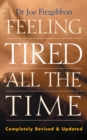Feeling Tired All the Time - A Comprehensive Guide to the Common Causes of Fatigue and How to Treat Them - eBook
