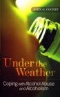 Under the Weather - Coping with Alcohol Abuse and Alcoholism - eBook