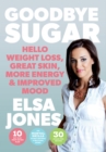 Goodbye Sugar : Hello Weight Loss, Great Skin, More Energy and Improved Mood - Book