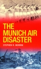 The Munich Air Disaster - The True Story behind the Fatal 1958 Crash : The Night 8 of Manchester United's 'Busby Babes' Died - eBook