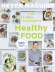 The Nation's Favourite Healthy Food : 100 Good-for-You Recipes - Book