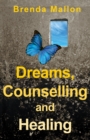Dreams, Counselling and Healing : How Focusing on Your Dreams Can Heal Your Mind, Body and Spirit - eBook