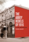 The Abbey Rebels of 1916 : A Lost Revolution - Book