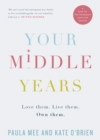 Your Middle Years - Love Them. Live Them. Own Them. : A Book for the Menopause and Beyond - eBook