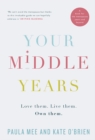 Your Middle Years : Love them. Live them. Own them. - Book