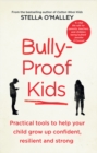 Bully-Proof Kids : Practical tools to help your child to grow up confident, resilient and strong - Book