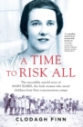 A Time to Risk All : The incredible untold story of Mary Elmes, the Irish woman who saved children from Nazi Concentration Camps - Book
