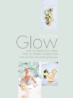 Glow : Your Complete Four-Week Plan for Healthy, Radiant Skin with 60 Skin-Nourishing Recipes - Book