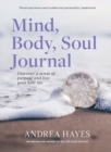 Mind, Body, Soul Journal : Discover a sense of purpose and live your best life - Book