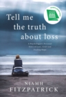 Tell Me the Truth About Loss : A Psychologist’s Personal Story of Loss, Grief and Finding Hope - Book