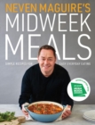 Neven Maguire's Midweek Meals : Simple recipes for easy everyday eating - Book